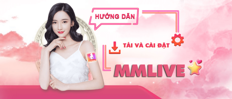 MMlive là gì ? Điều gì khiến MMlive thu hút người dùng. 2 huong-dan-tai-va-cai-dat-mmlive