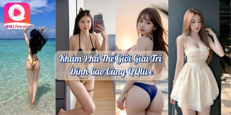 MMlive Trải Nghiệm Thiên Đường Giải Trí Đỉnh Cao Cùng QQlive 4 Khám phá thế giới giải trí đỉnh cao cùng MMlive
