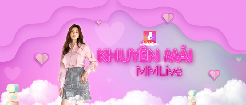 Ứng dụng MMlive - Nơi hội tụ nhiều gái xinh 18+ 3 Hàng triệu khuyến mãi khủng từ App MMLive là cho người dùng giải trí mạng xã hội
