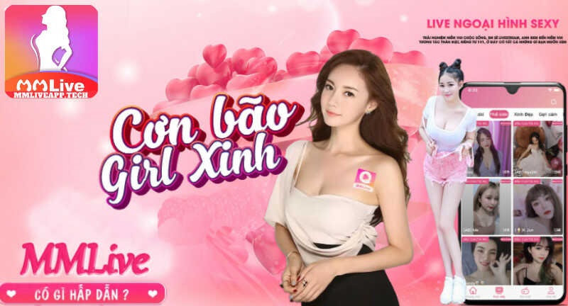 MMLive App Nền Tảng Phát Livestream Hấp Dẫn 2 Hội tụ nhiều hotgirl trên ứng dụng MMLive miễn phí đa tính năng khác nhau.