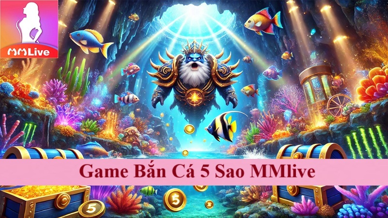 Game Bắn Cá 5 Sao MMlive: Giải Trí Đỉnh Cao Tiền Thưởng Ào Ào - Tham Gia Ngay Cùng 500 Anh em 1 bắn cá 5 sao MMlive
