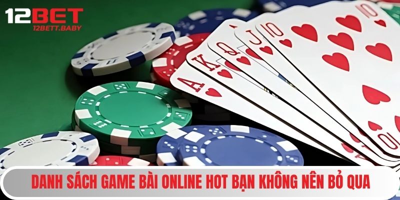 Game Bài Online 12BET - Trải Nghiệm Giải Trí Đẳng Cấp Quốc Tế 2 Danh sách game bài online hot bạn không nên bỏ qua