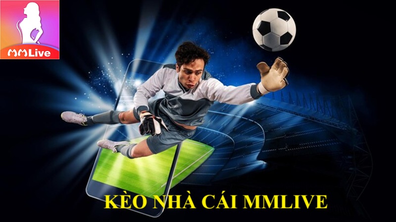 kèo nhà cái MMlive